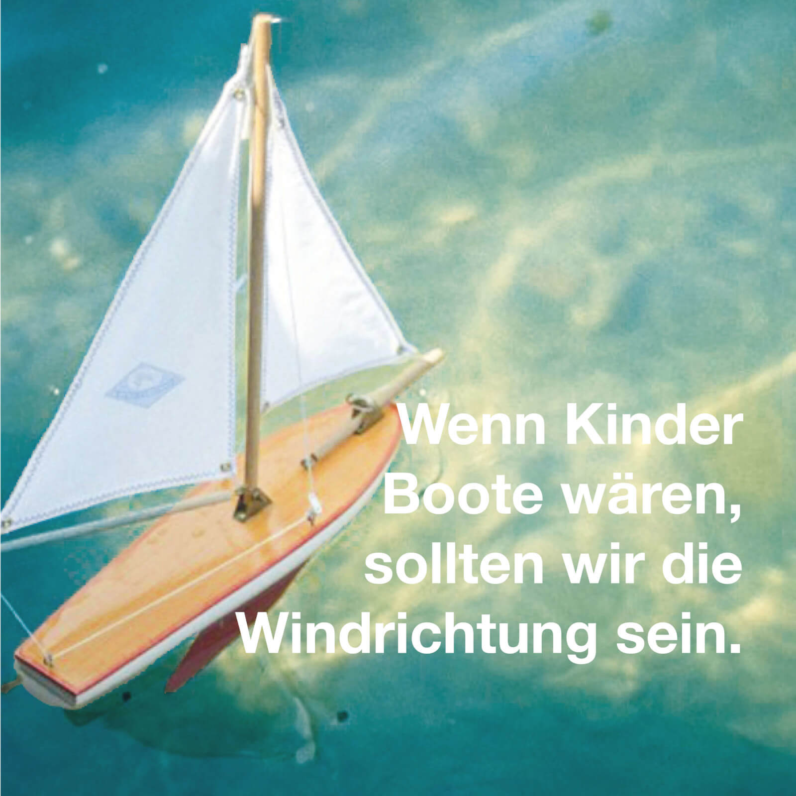 Wenn Kinder Boote wären, dann sollten wir die Windrichtung sein